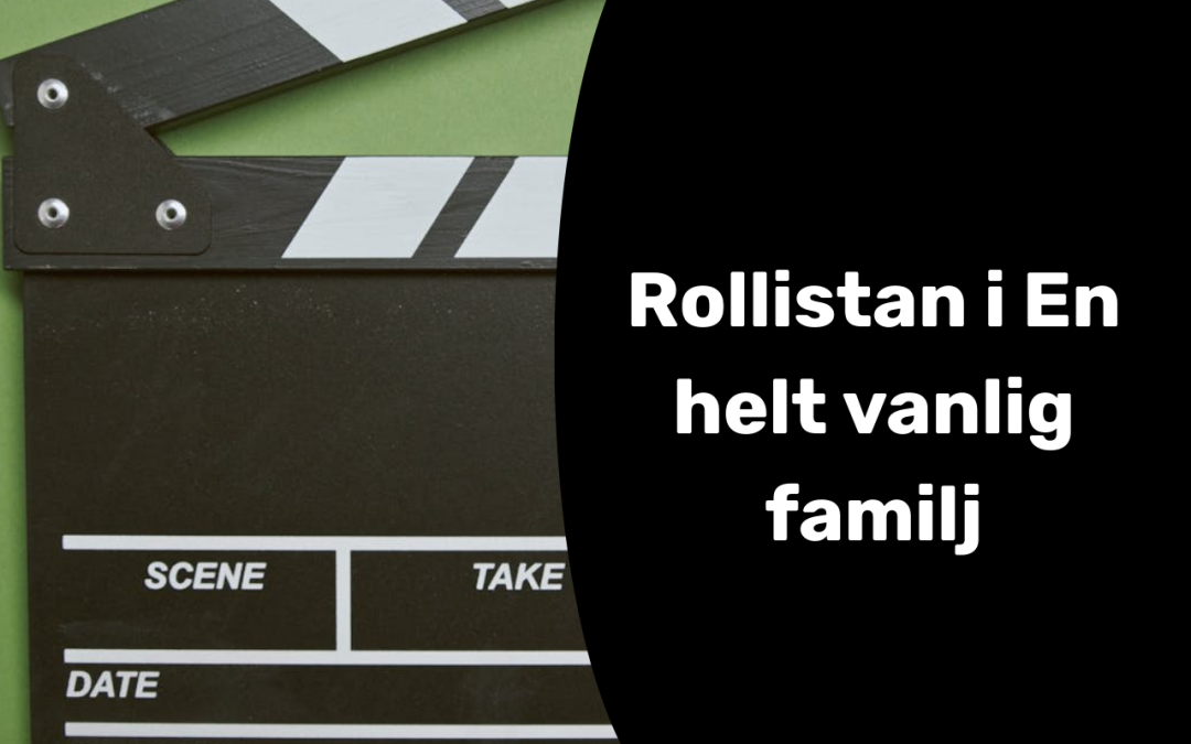 Rollistan i En helt vanlig familj – alla skådespelare